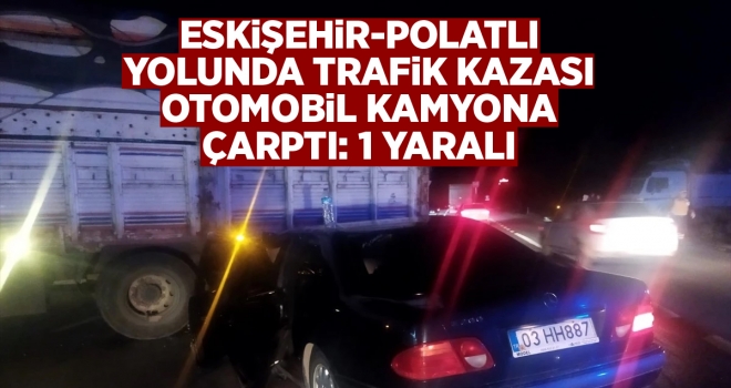 Polatlı-Eskişehir yolunda trafik kazası: 1 yaralı!