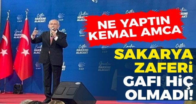 Kemal Kılıçdaroğlu'nun Sakarya Muharebesi gafı