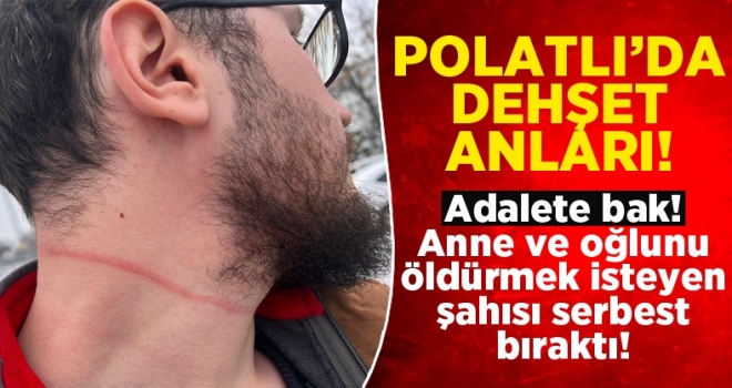 Polatlı'da anne ve oğlu öldürmeye teşebbüs eden şahıs serbest bırakıldı!