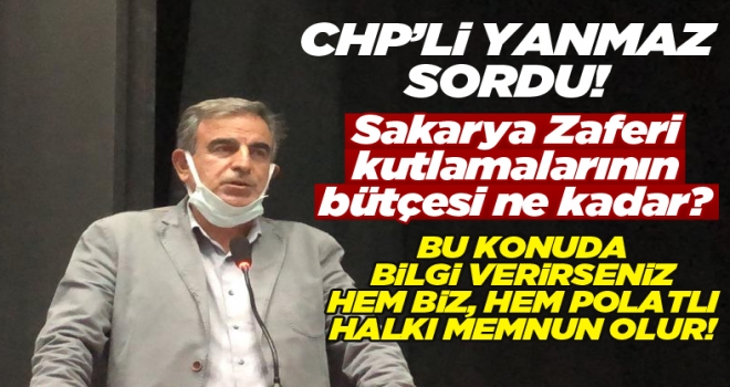 CHP'li Yanmaz, Sakarya Zaferi bütçesini sordu!