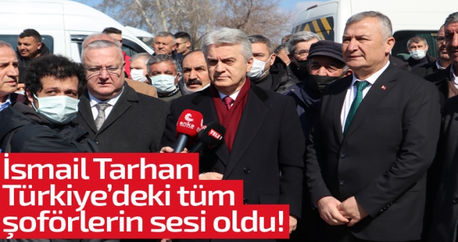 İsmail Tarhan, Türkiye'deki tüm şoförlerin sesi oldu!