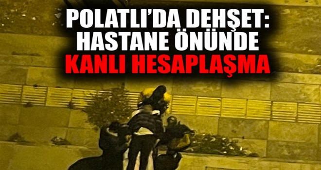 Polatlı'da dehşet: Hastane önünde silahlı hesaplaşma!