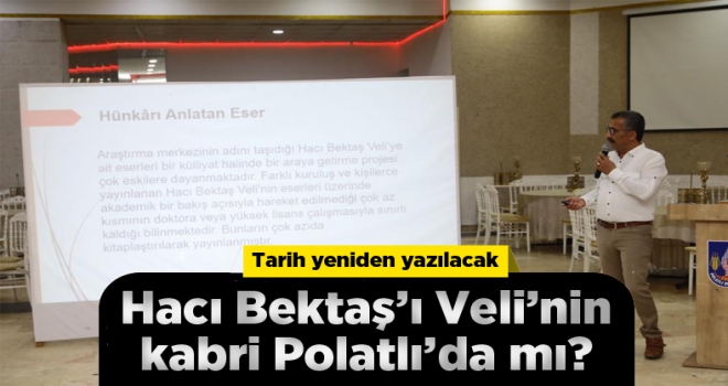 Hacı Bektaş-ı Veli'nin kabri Polatlı'da mı?