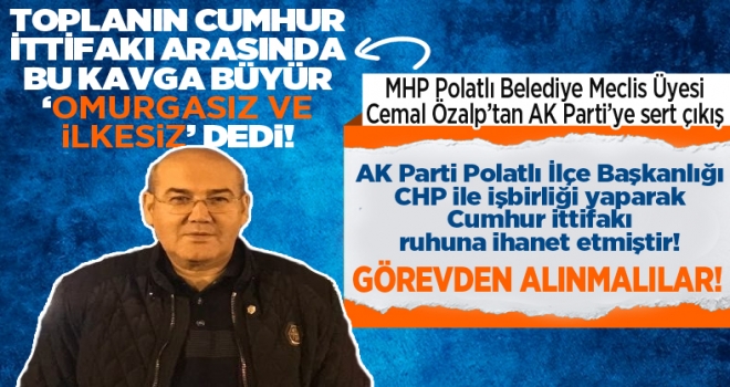 Cumhur İttifakı'nda çatlak: MHP'li Özalp, CHP ile yerelde iş yapan AK Parti Polatlı İlçe Yönetimi görevden alınmalıdır!