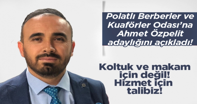 Ahmet Özpelit, Berberler ve Kuaförler Odasına başkan adaylığını açıkladı!