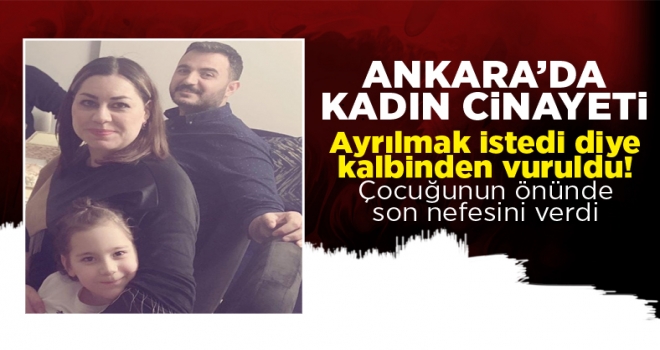 Ankara’da kadın, ayrılmak istediği nişanlısı tarafından kalbinden vurularak öldürüldü
