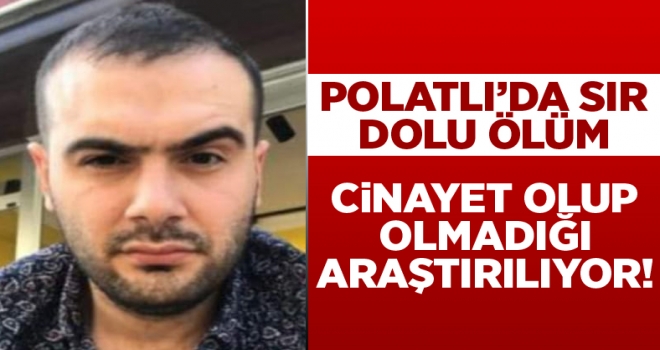Polatlı'da sır dolu ölüm!