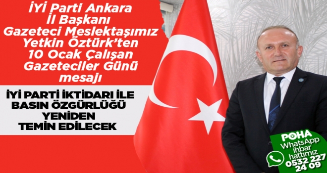 İYİ Parti Ankara İl Başkanı Yetkin Öztürk'den 10 Ocak Çalışan Gazeteciler Günü Mesajı