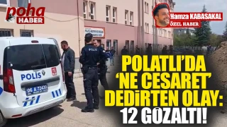 Polatlı'da ne cesaret dedirten olay: 12 gözaltı!