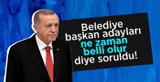 Cumhurbaşkanı Erdoğan'dan yerel seçim mesajı: Adaylarımızı peyderpey açıklayacağız